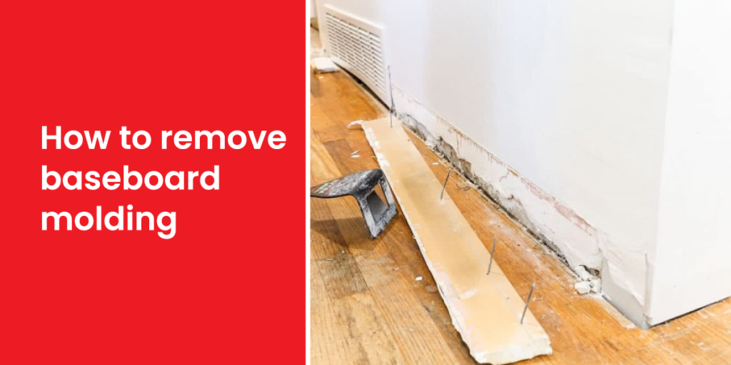 How to remove baseboard molding